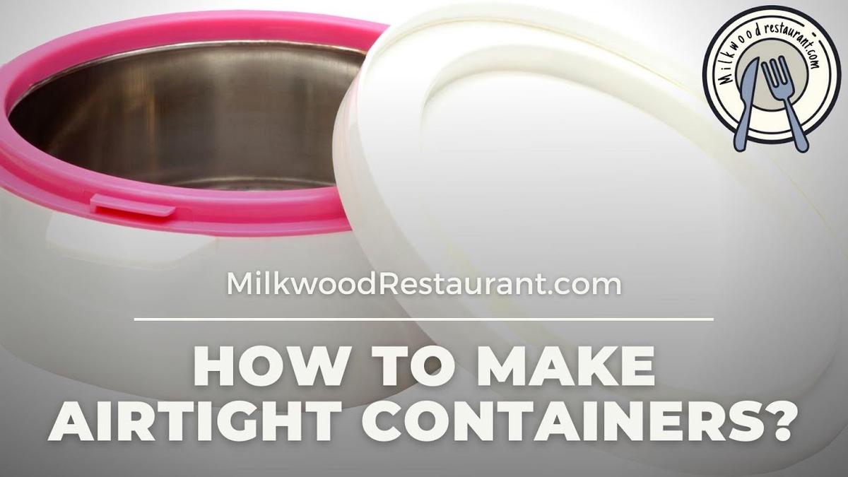 'Video thumbnail for How To Make Airtight Containers? Superb 5 Steps To Do It'