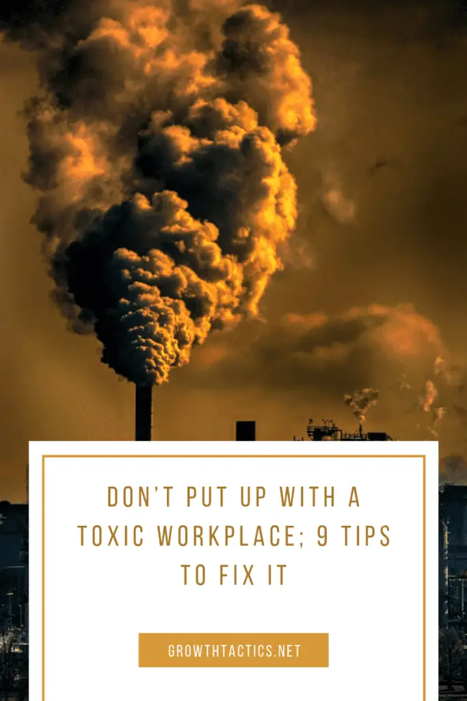 Don't Put up With a Toxic Workplace; 9 Tips to Fix It