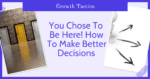 You Chose to Be Here! How to Make Better Decisions