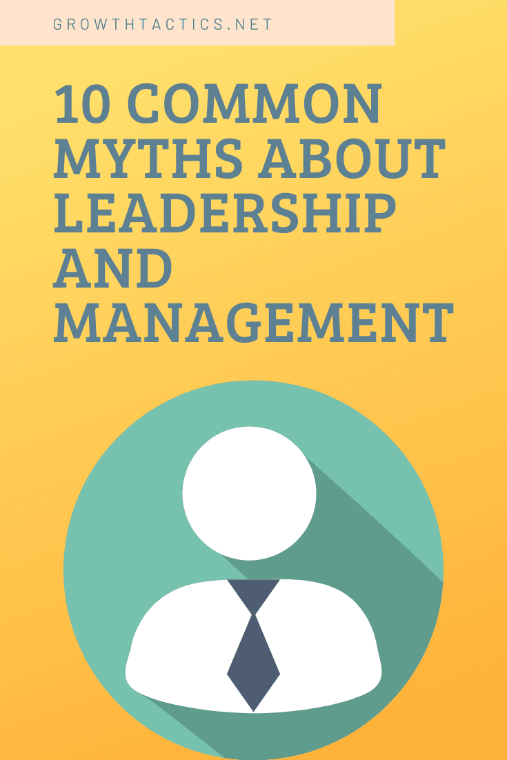 10 Interesting Leadership Myths And The Truth About Leadership! 10 Interesting Leadership Myths And The Truth About Leadership!