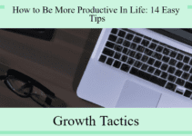 How to Be More Productive In Life: 14 Easy Tips