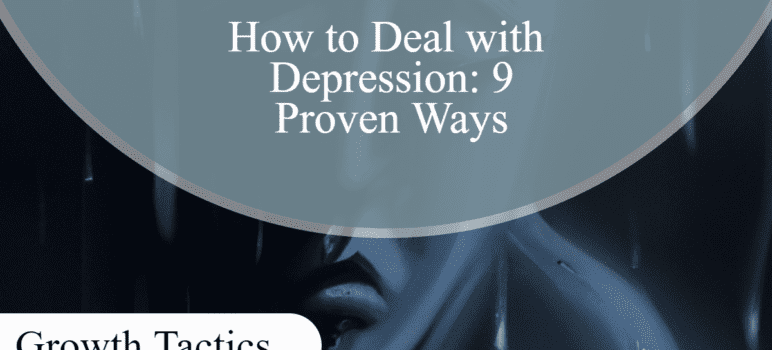 How to Deal with Depression: 9 Proven Ways
