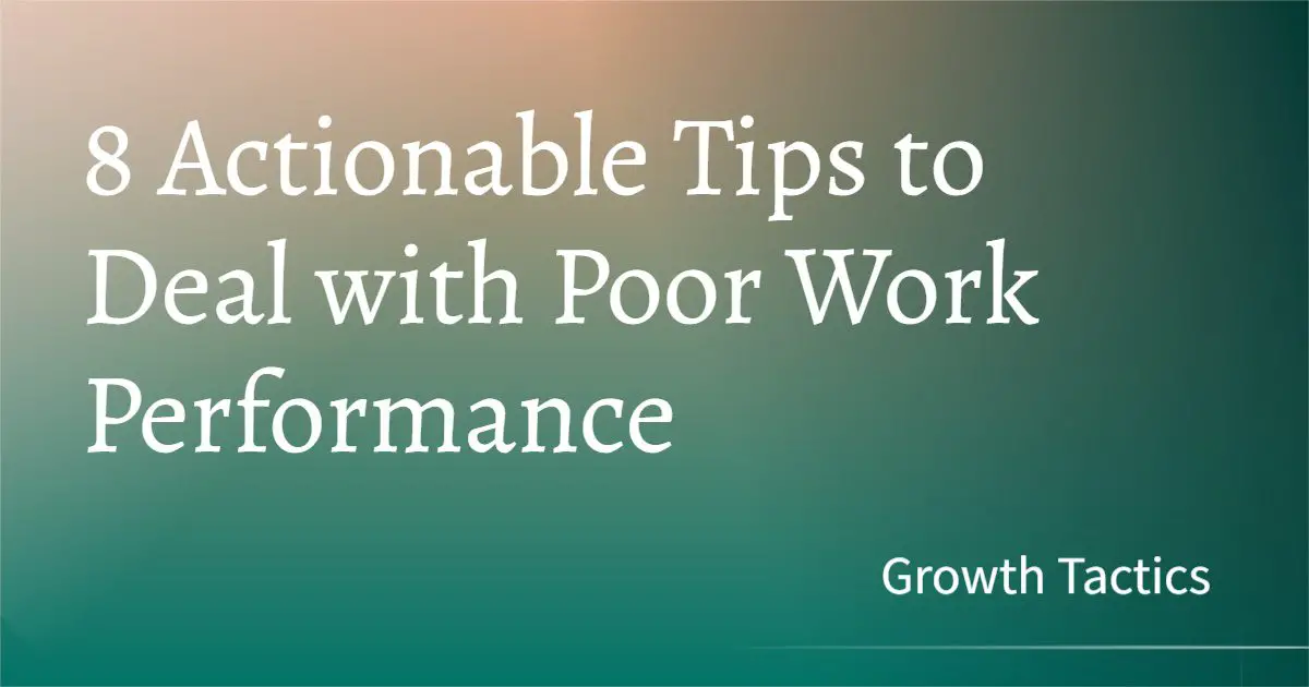 8 Actionable Steps to Manage Poor Performance at Work