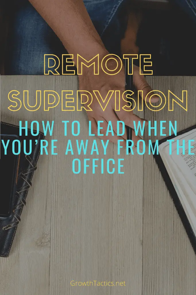 Remote Supervision; How to Lead When You’re Away from the Office