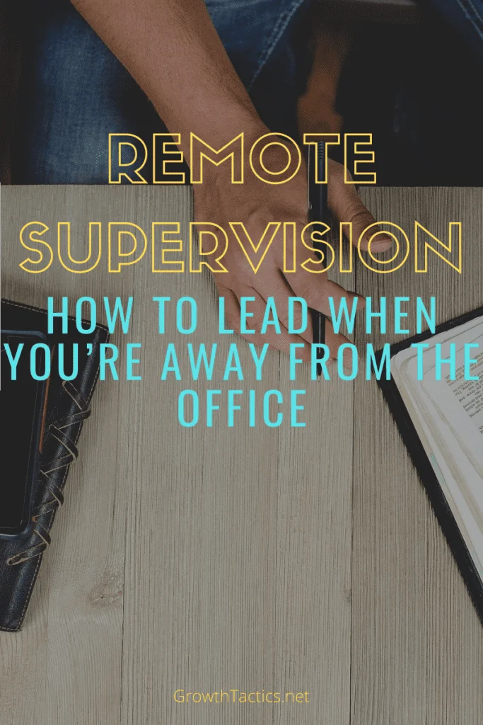 12 Tips For Successfully Managing a Remote Team Remote Supervision; How to Lead When You’re Away from the Office