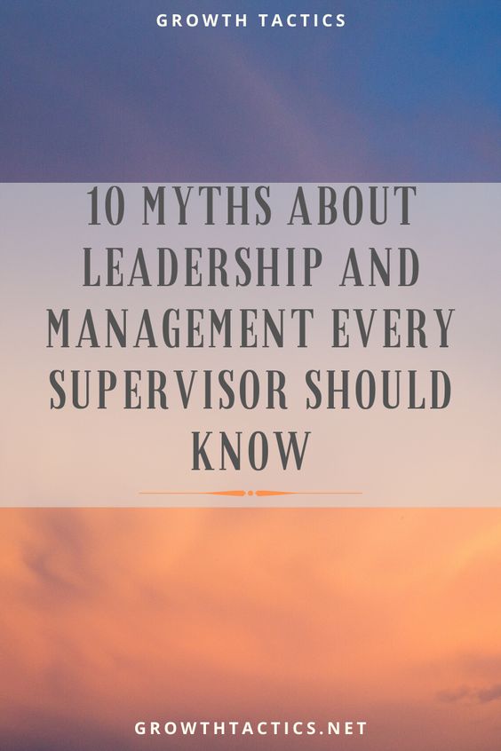10 Leadership Myths You Need To Stop Believing