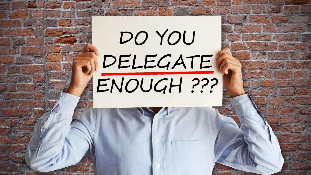 The 5 Rights Of Delegation: Delegate Effectively