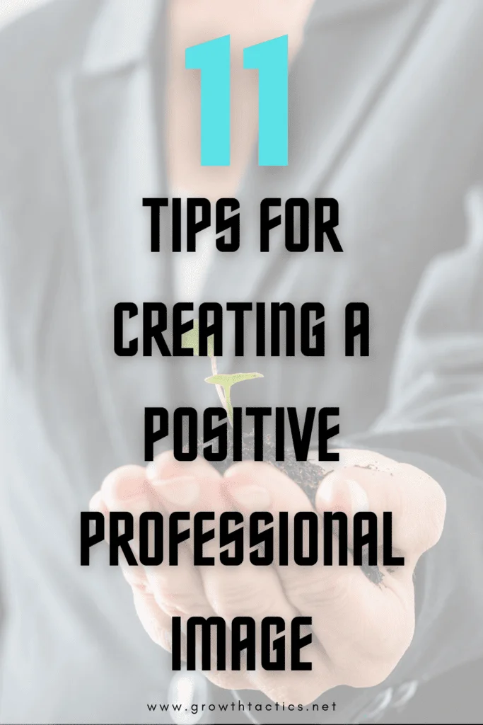 12 Tips for Creating a Professional Image at Work 11 Tips for Creating a Positive Professional Image