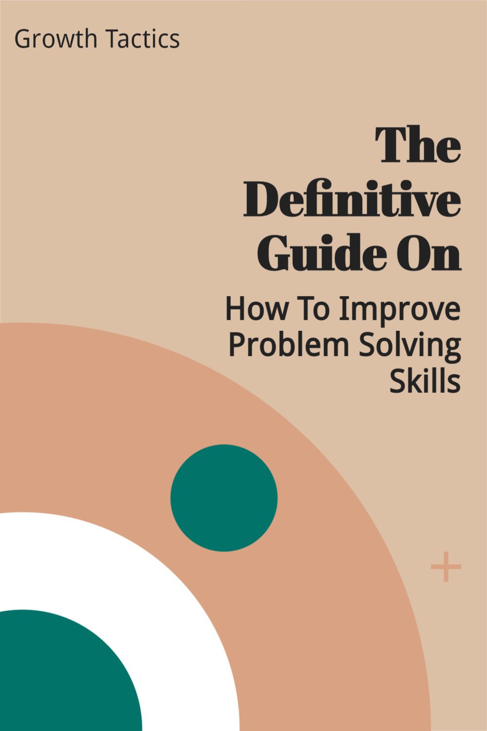 Problem Solving Skills Are One Of The Most Sought-After Skills By Employers. Check Out This Ultimate Guide On How To Improve Problem Solving Skills. The Definitive Guide On How To Improve Problem Solving Skills