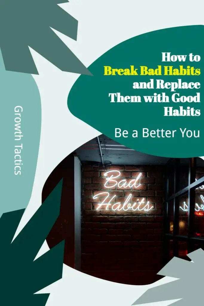 How to Break Bad Habits and Replace Them with Good Habits