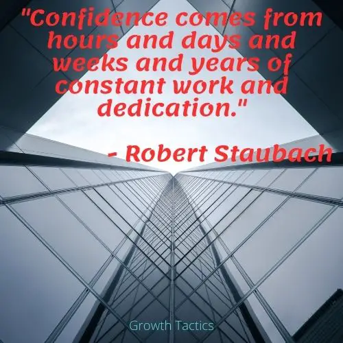 Quote on building leadership confidence. "Confidence comes from hours and days and weeks and years of constant work and dedication."
