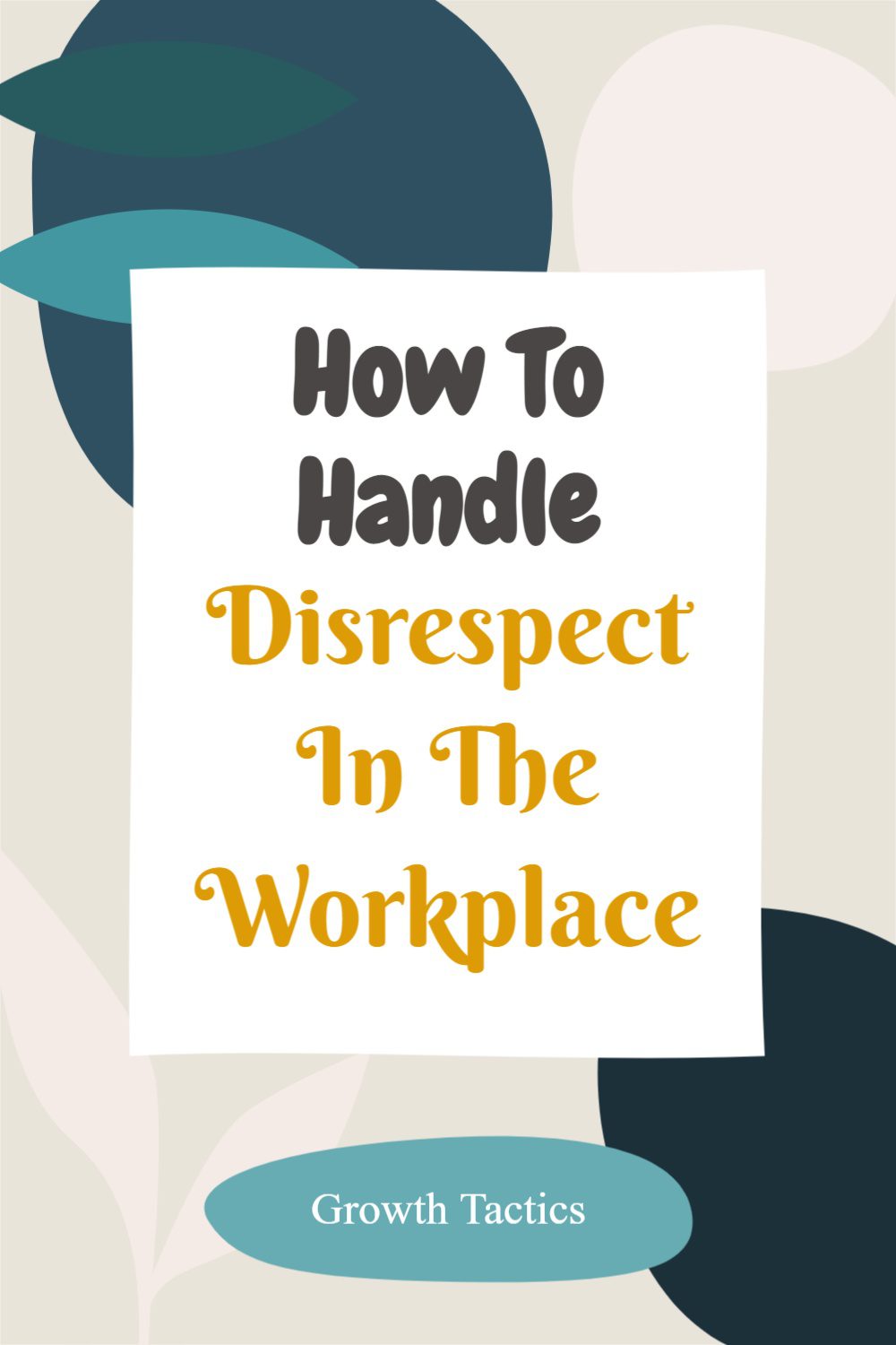 How To Handle Disrespect In The Workplace! 7 Expert Tips