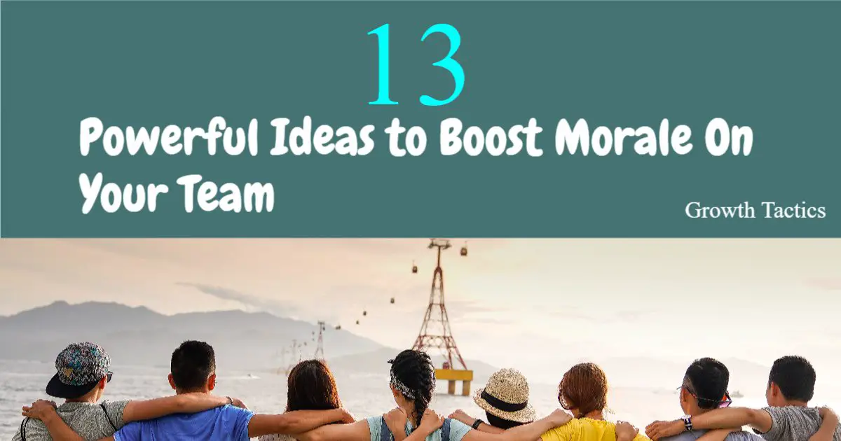 13 Powerful Ideas to Boost Morale On Your Team