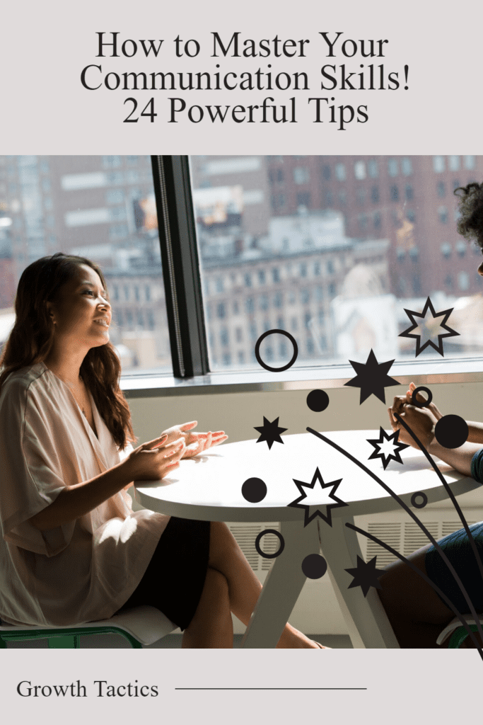 How to Master Your Communication Skills! 24 Powerful Tips