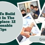 How To Build Trust In The Workplace: 12 Actionable Tips