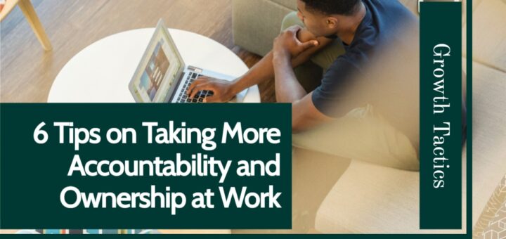 6 Tips on Taking More Accountability and Ownership at Work