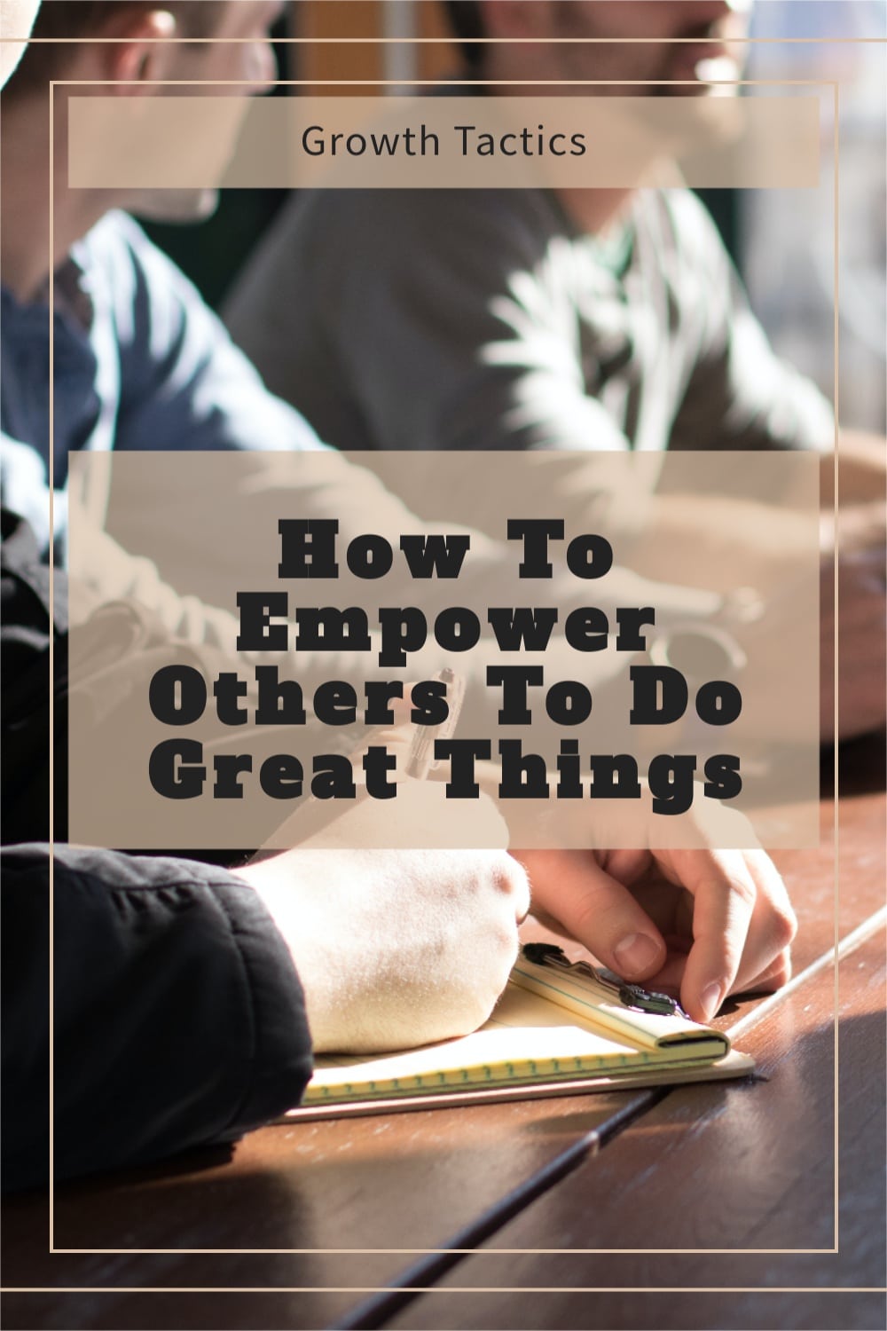 How To Empower Others To Do Great Things