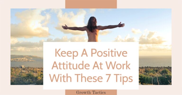 How to Maintain a Positive Attitude in the Workplace: 7 Critical Tips