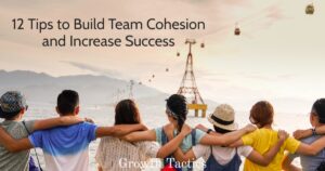 12 Tips to Build Team Cohesion and Increase Success 1