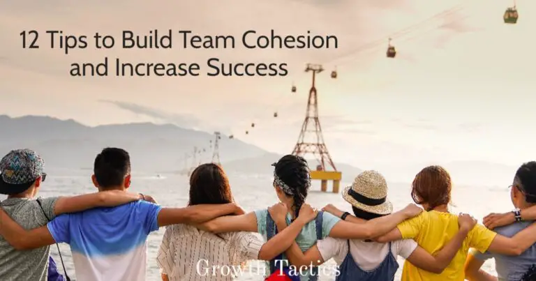 Building Team Cohesion: 12 Proven Strategies for Success
