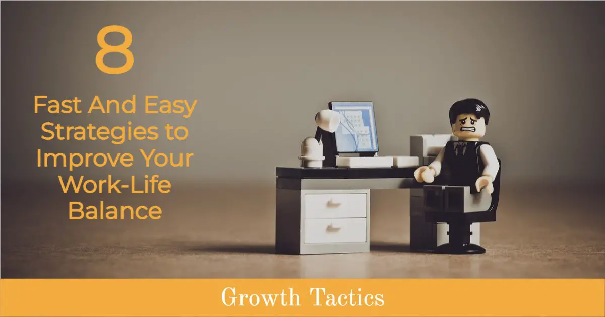 8 Fast And Easy Strategies to Improve Your Work-Life Balance