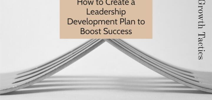 How to Create a Leadership Development Plan to Boost Success
