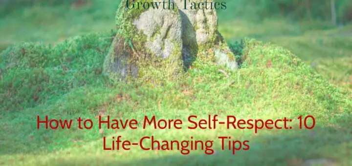 How to Have More Self-Respect: 10 Life-Changing Tips