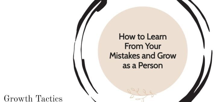 How to Learn From Your Mistakes and Grow as a Person