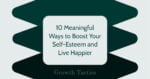 10 Meaningful Ways to Boost Your Self-Esteem and Live Happier