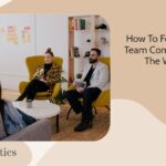 How To Foster Effective Team Communication in The Workplace