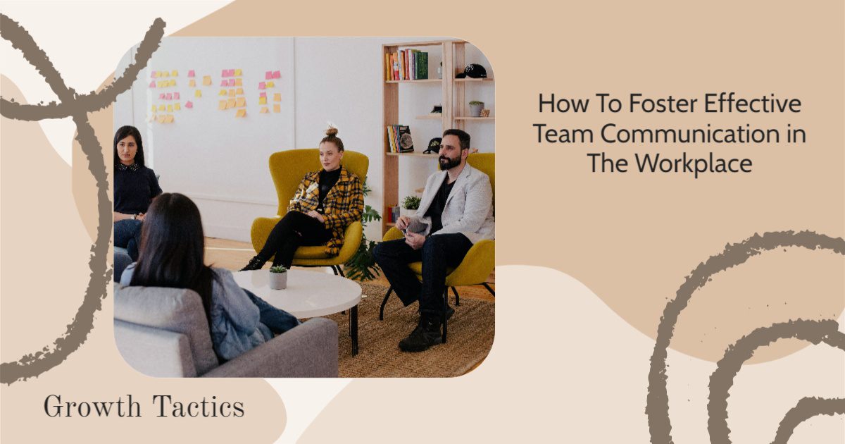 How To Foster Effective Team Communication in The Workplace