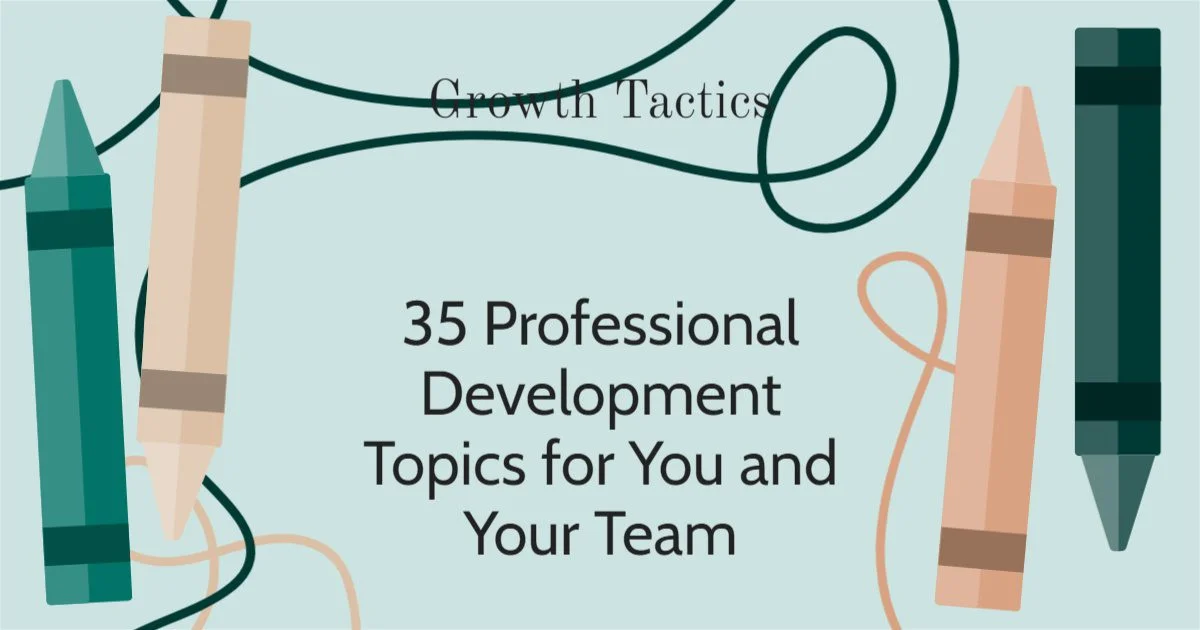 35 Professional Development Topics for You and Your Team