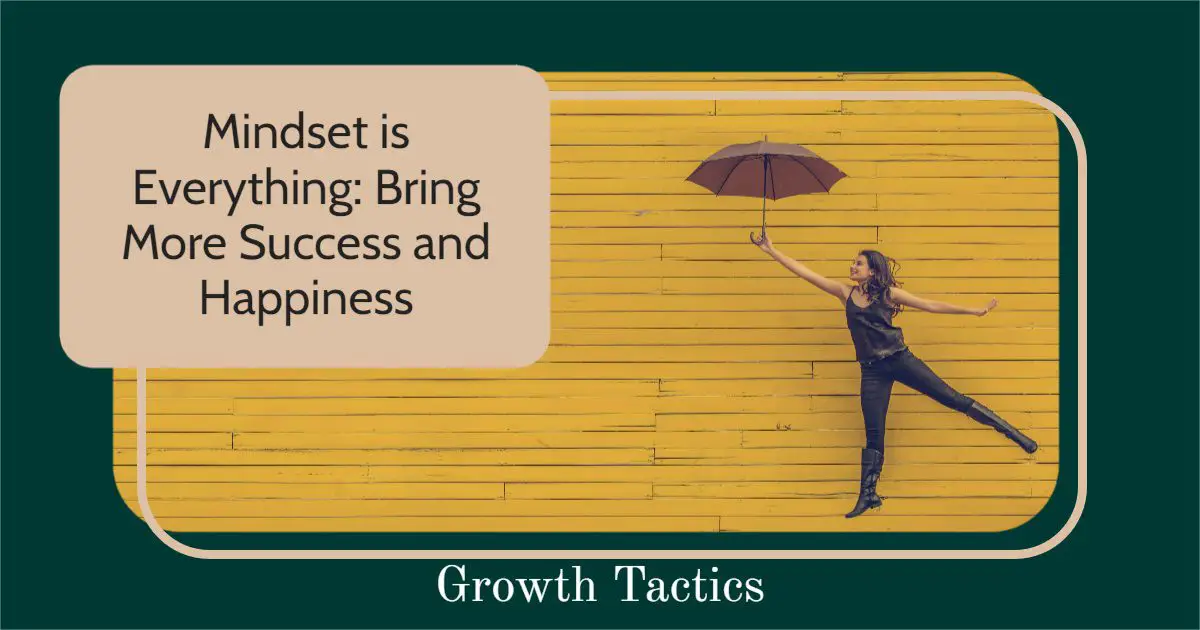 Mindset is Everything: Bring More Success and Happiness