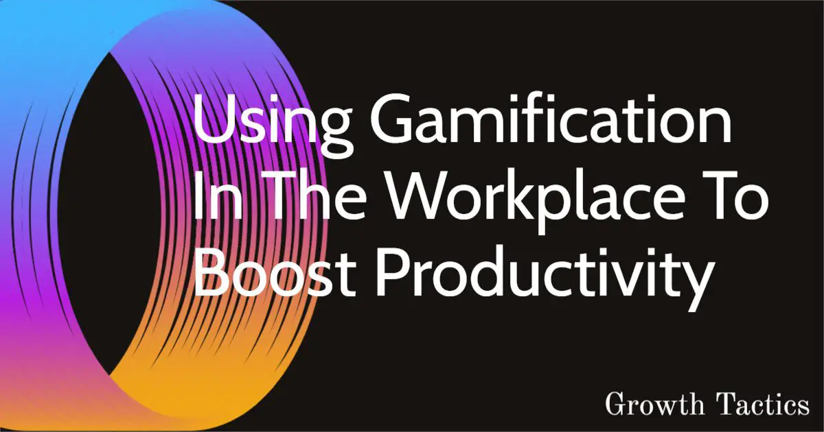Using Gamification In The Workplace To Boost Productivity