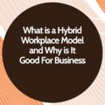 What is a Hybrid Workplace Model and Why is It Good For Business