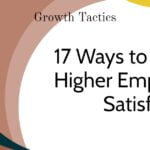 17 Ways to Foster Higher Employee Satisfaction