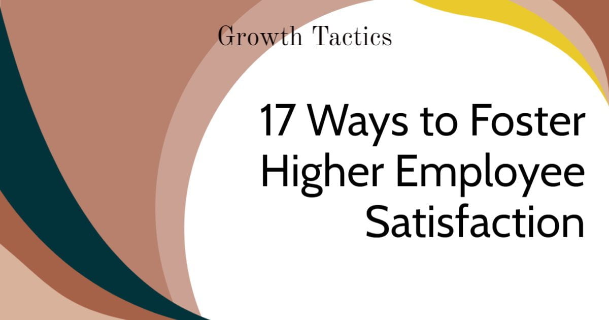 17 Ways to Foster Higher Employee Satisfaction