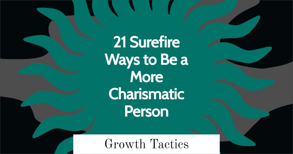 21 Surefire Ways to Be a More Charismatic Person