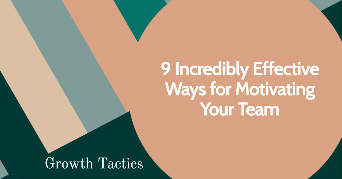 9 Incredibly Effective Ways for Motivating Your Team