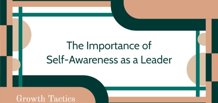 The Importance of Self-Awareness as a Leader