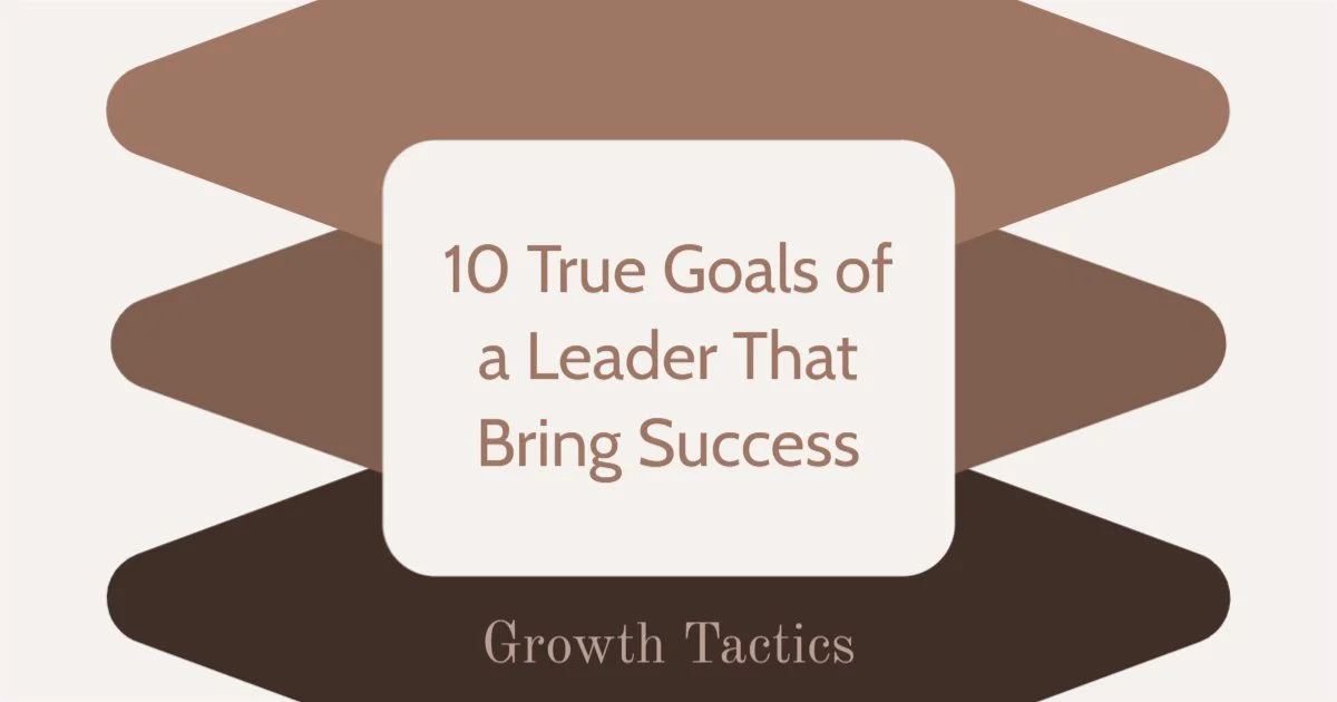 10 True Goals of a Leader That Bring Success