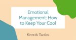 Emotional Management: How to Keep Your Cool