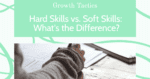 Hard Skills vs. Soft Skills: What's the Difference?