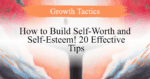 How to Build Self-Worth and Self-Esteem! 20 Effective Tips