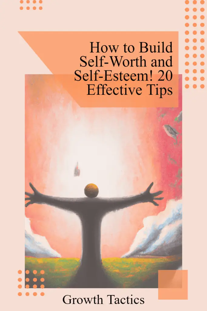 How to Build Self-Worth and Self-Esteem! 20 Effective Tips
