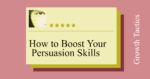 How to Boost Your Persuasion Skills