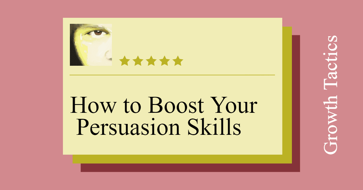 How to Boost Your Persuasion Skills