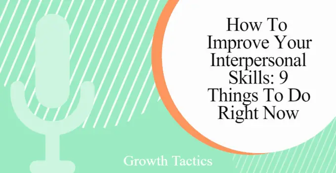 How To Improve Your Interpersonal Skills: 9 Things To Do Right Now
