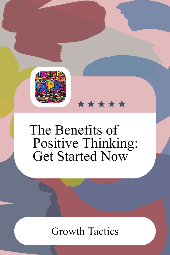 The Benefits of Positive Thinking: Get Started Now
