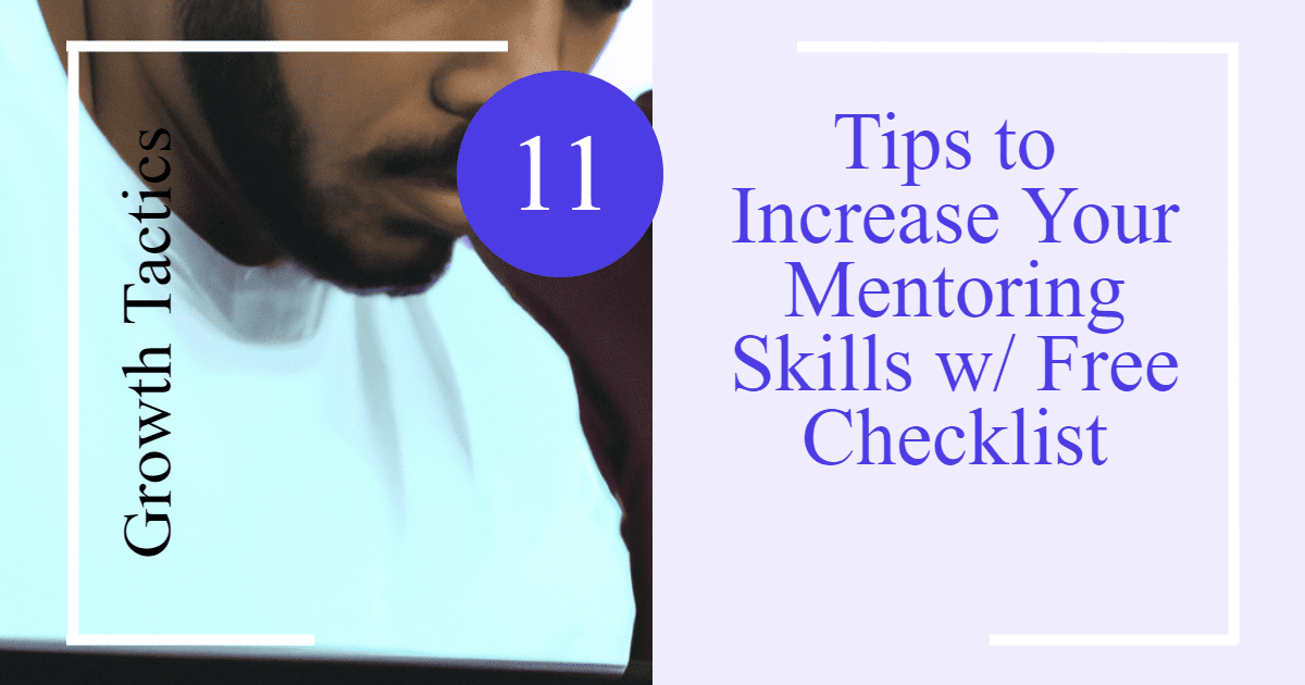 11 Tips to Increase Your Mentoring Skills w/ Free Checklist